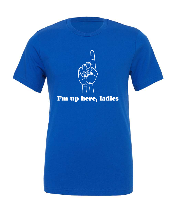 I'm Up Here Ladies design on a blue t-shirt, photo 1