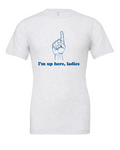 I'm Up Here Ladies design on a white t-shirt