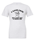 I Love Cats But I Can't Eat a Whole One design on a white t-shirt