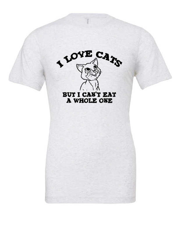 I Love Cats But I Can't Eat a Whole One design on a white t-shirt