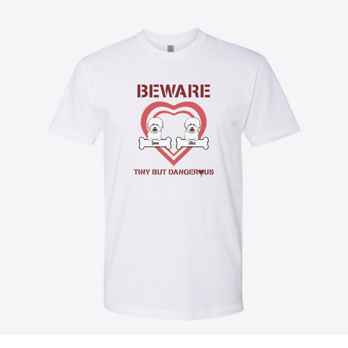 Beware Tiny but Dangerous Dogs Custom Tee