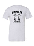 Bicycles Put The Fun Between Your Legs! on a white t-shirt