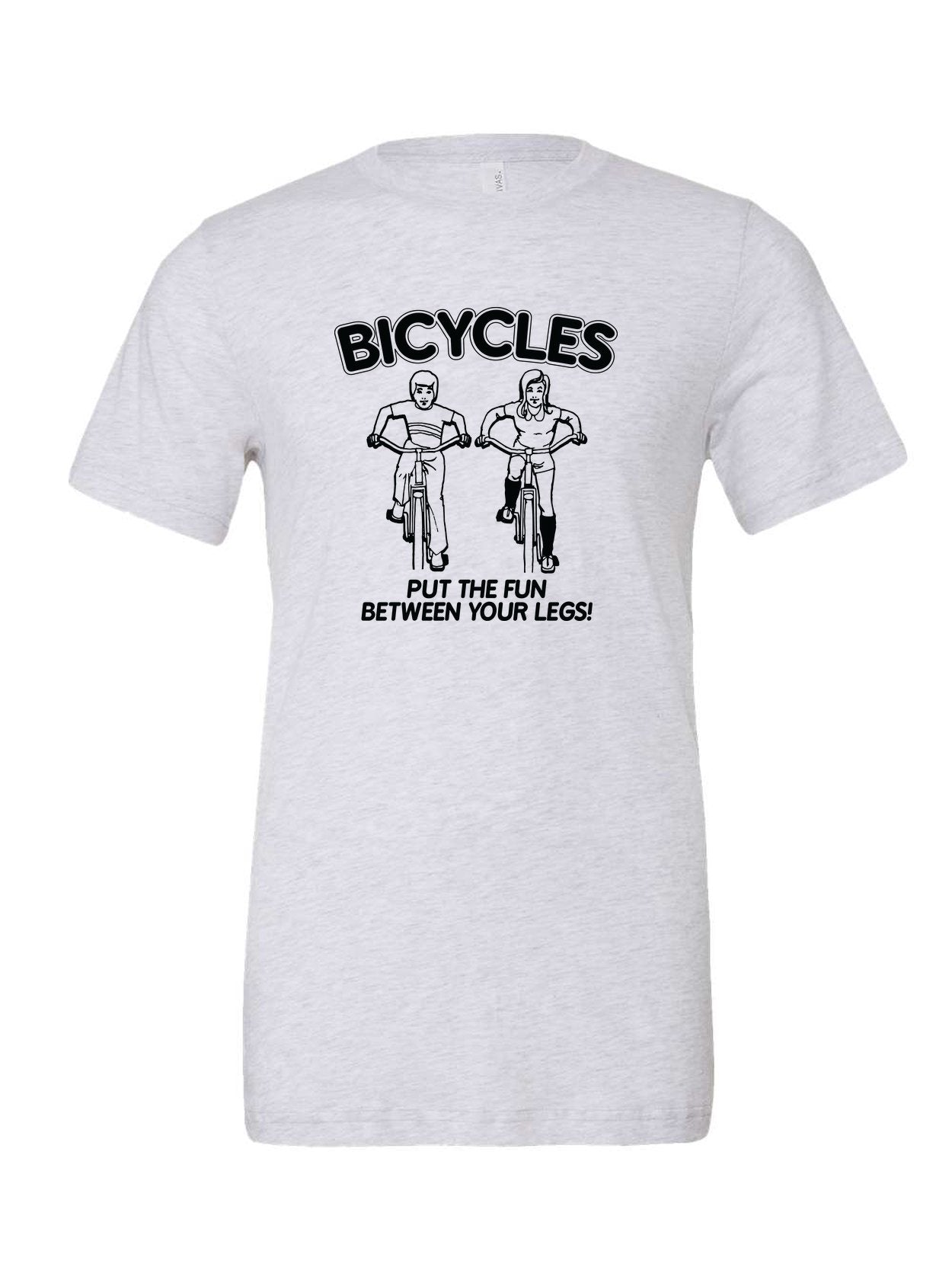 Bicycles Put The Fun Between Your Legs! on a white t-shirt