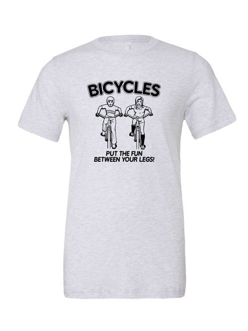 Bicycles Put The Fun Between Your Legs! on a white t-shirt