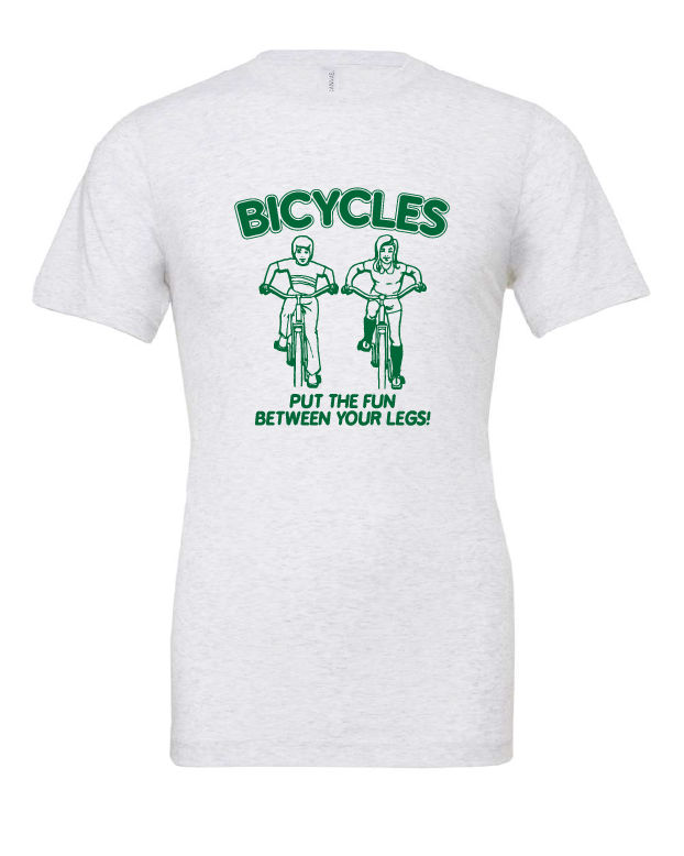 Bicycles Put The Fun Between Your Legs! design on a white t-shirt