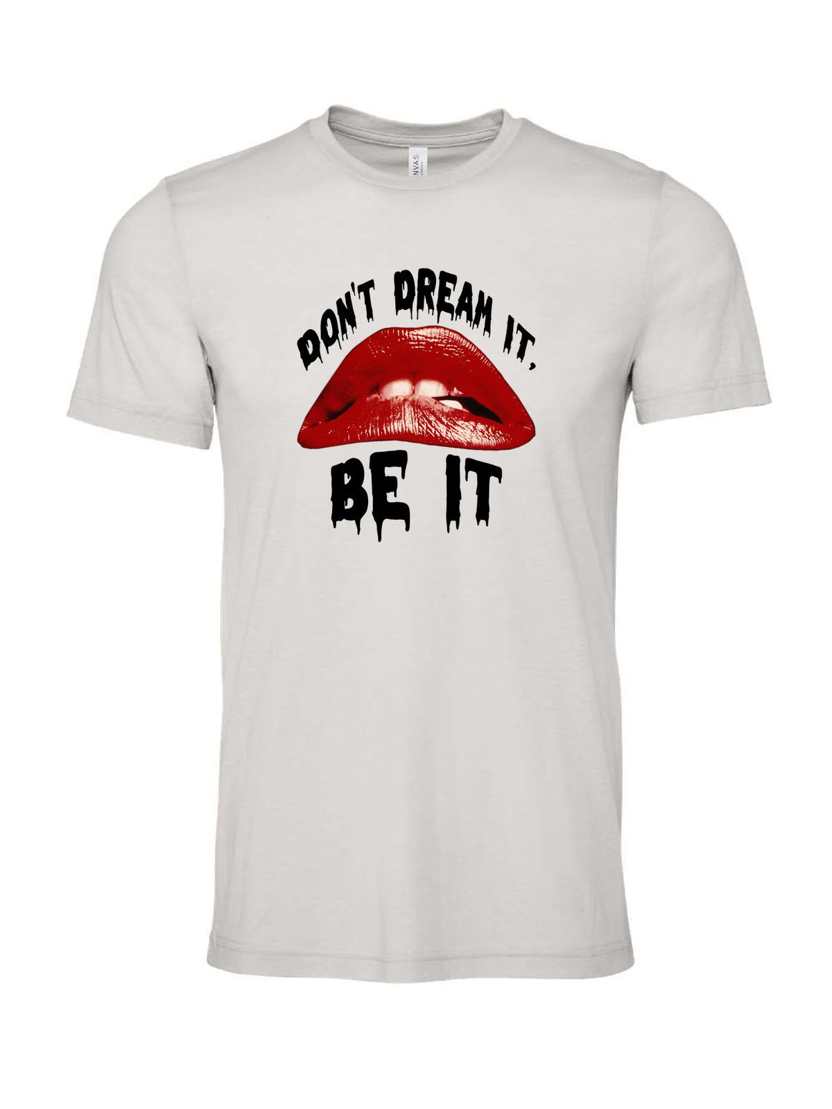 Don't Dream It, Be It on a cement gray t-shirt