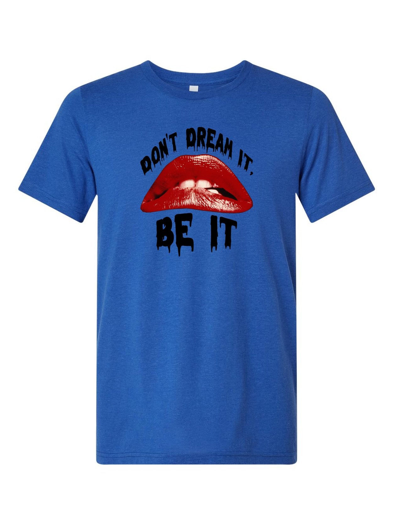 Don't Dream It, Be It on a royal blue t-shirt