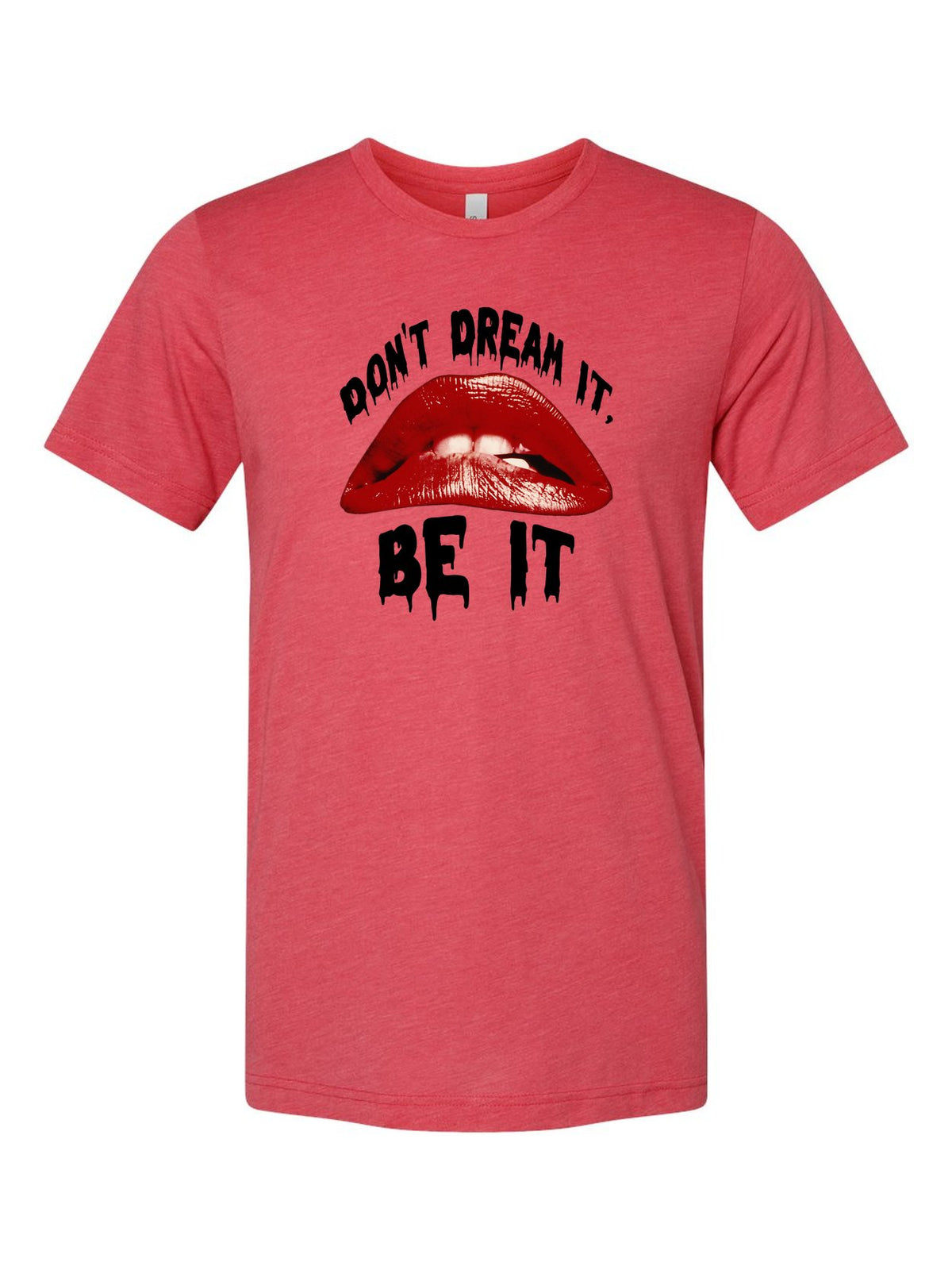 Don't Dream It, Be It on a true red t-shirt