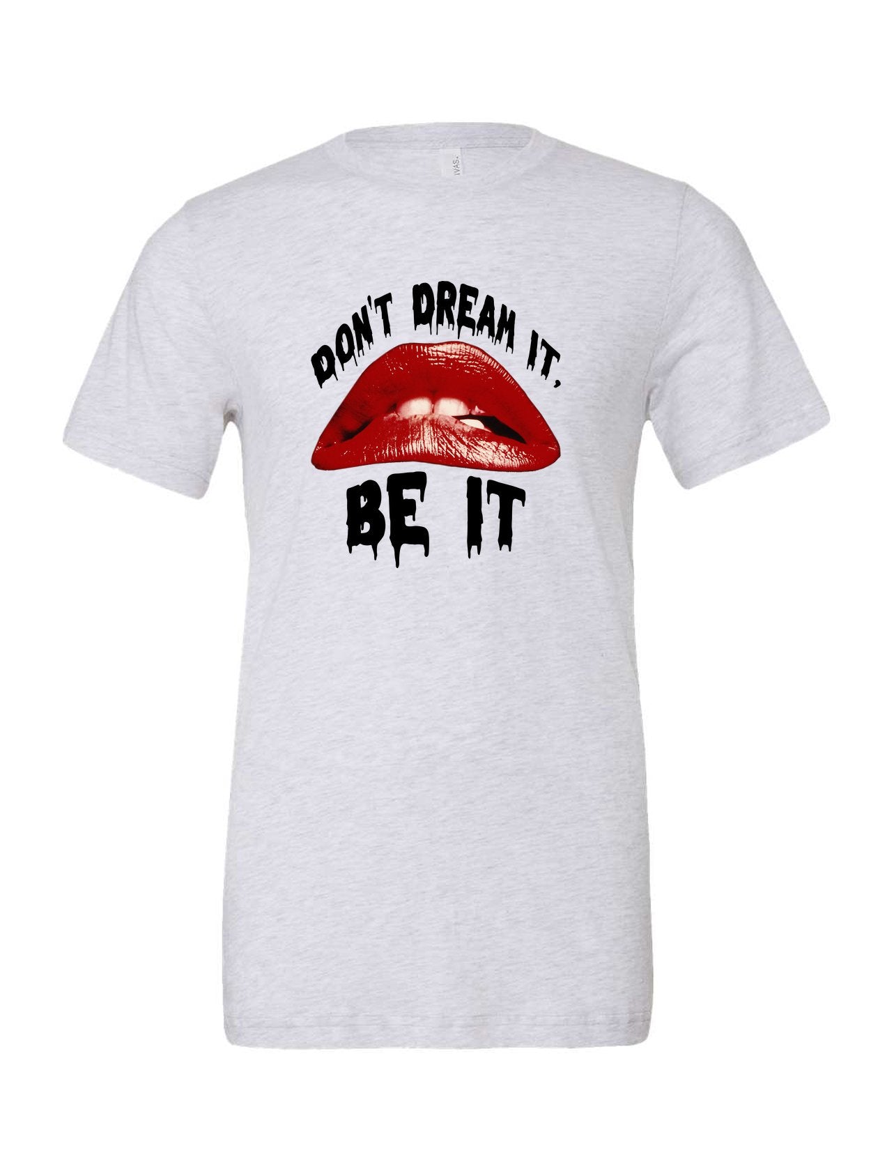 Don't Dream It, Be It on a white t-shirt