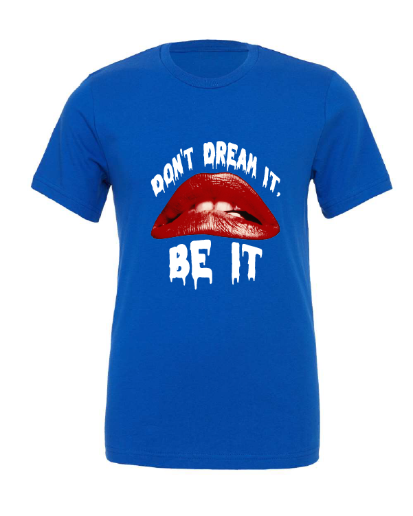 Don't Dream It, Be It design on a blue t-shirt