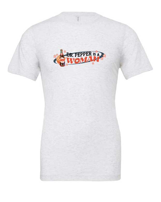 Dr. Pepper is a Woman design on a white t-shirt
