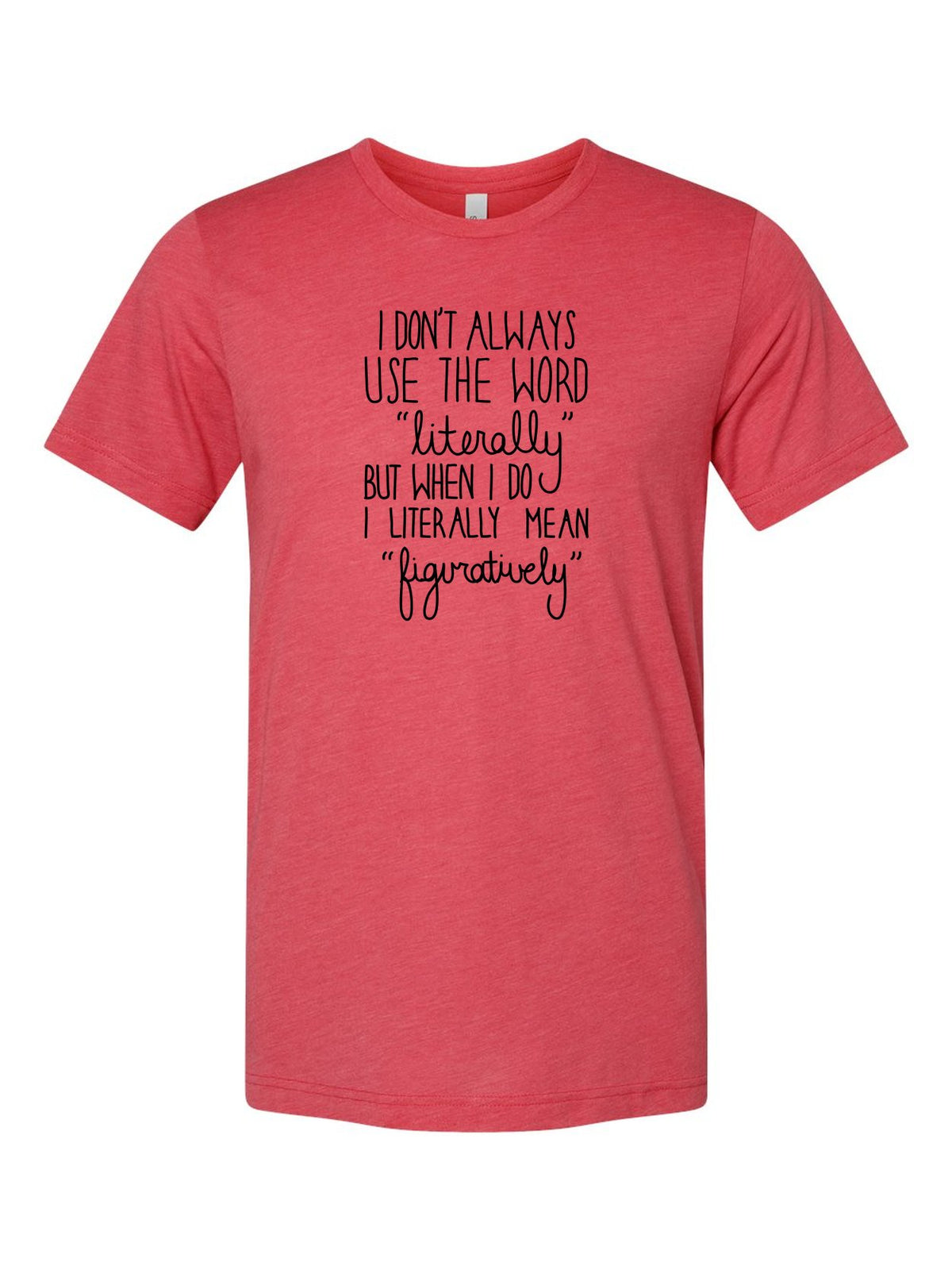 I Don't Always Use the Word "Literally" on a true red t-shirt