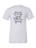 I Don't Always Use the Word "Literally" on a white t-shirt