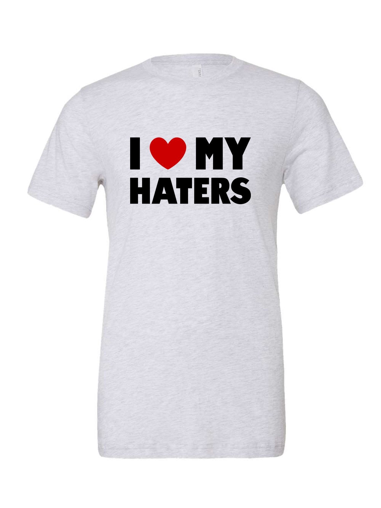 I Heart My Haters on a white t-shirt