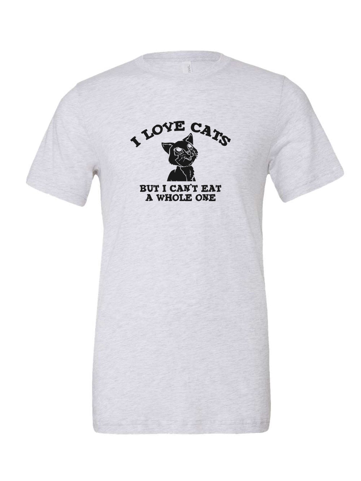 I Love Cats But I Can't Eat a Whole One on a white t-shirt