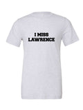 I Miss Lawrence on a white t-shirt