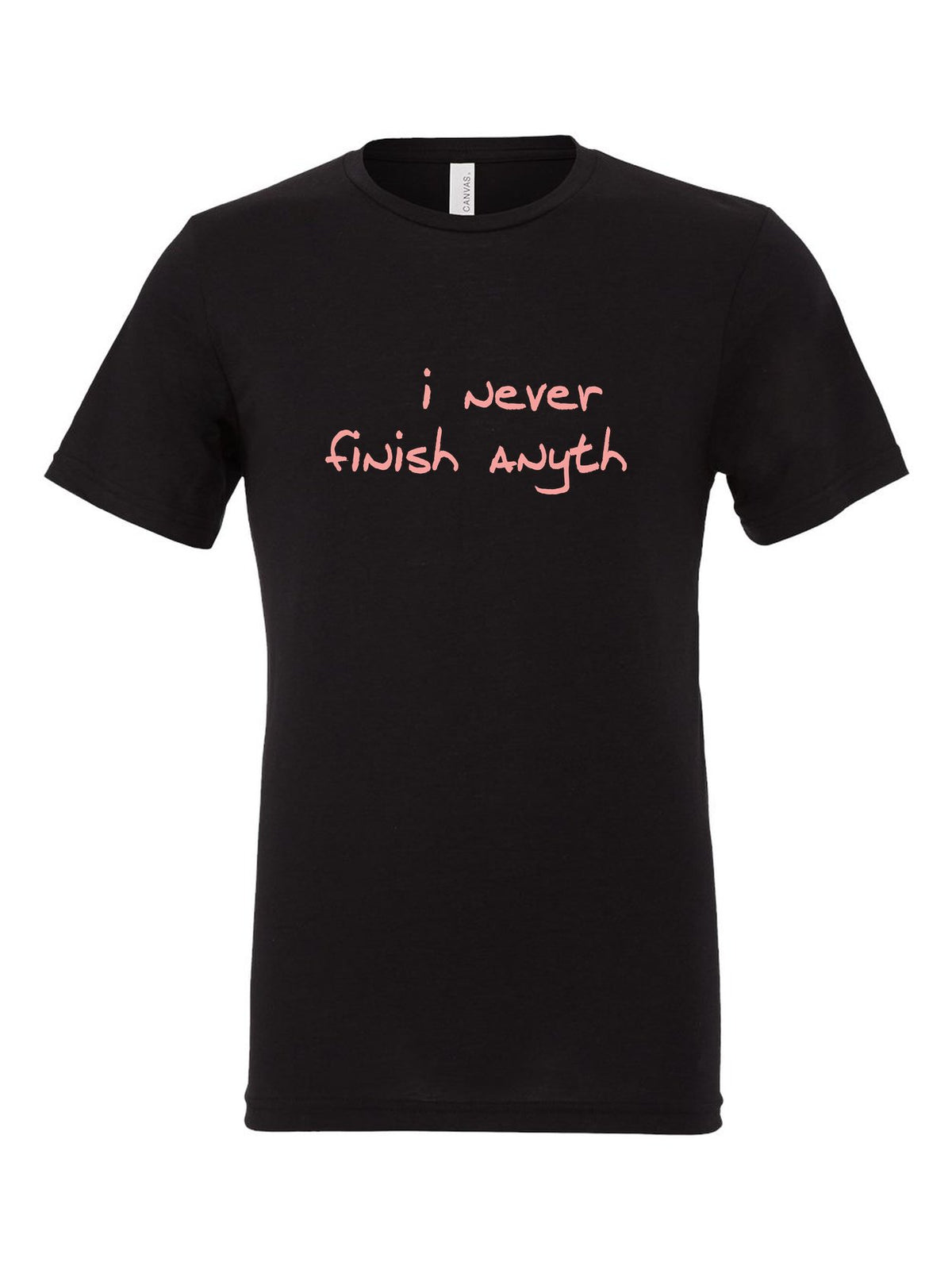 I Never Finish Anyth on a black t-shirt