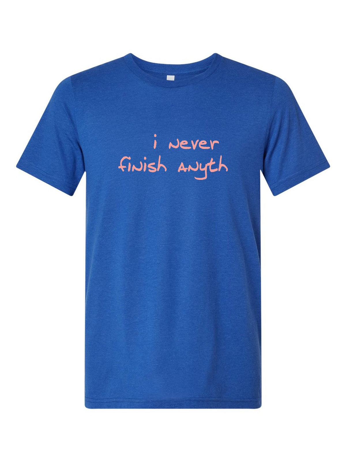 I Never Finish Anyth on a royal blue t-shirt