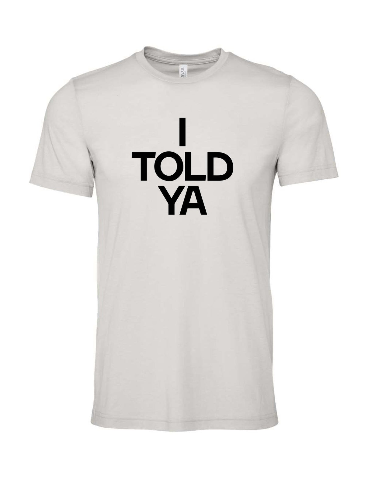 I Told Ya on a cement gray t-shirt