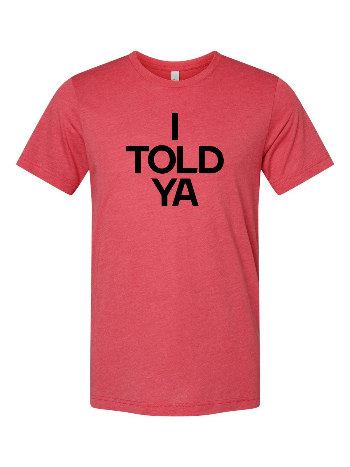 I Told Ya on a true red t-shirt