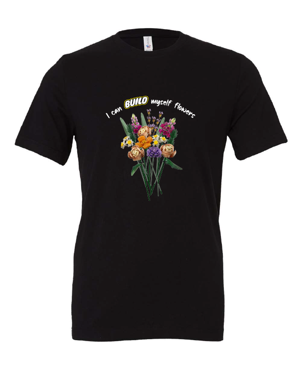 I Can Build Myself Flowers design on a black t-shirt