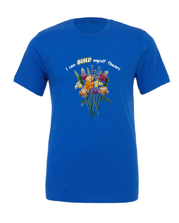I Can Build Myself Flowers design on a blue t-shirt