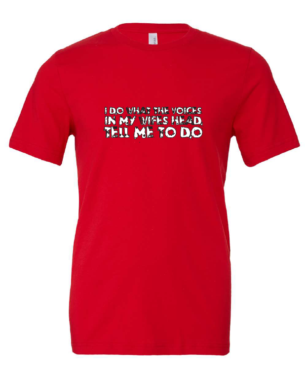 I Do What The Voices In My Wife's Head Tell Me To Do design on a red t-shirt