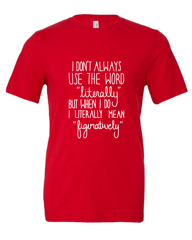 I Don't Always Use the Word Literally design on a red t-shirt