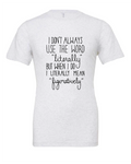 I Don't Always Use the Word Literally design on a white t-shirt