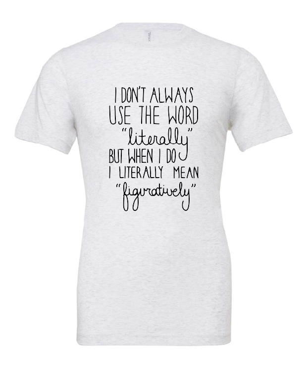 literally figuratively funny script white tshirt t-shirt 