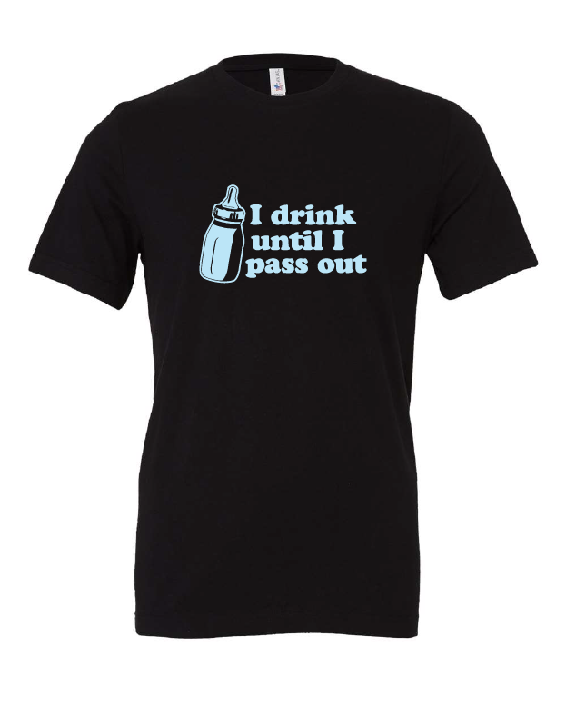 I Drink Until I Pass Out design on a black t-shirt