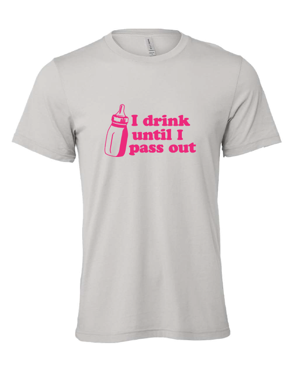 I Drink Until I Pass Out design on a gray t-shirt