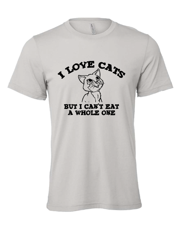 I Love Cats But I Can't Eat a Whole One design on a gray t-shirt