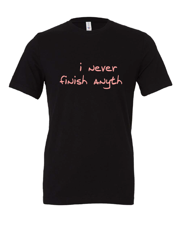 I Never Finish Anyth design on a black t-shirt