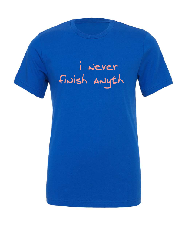 I Never Finish Anyth design on a blue t-shirt