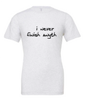 I Never Finish Anyth design on a white t-shirt
