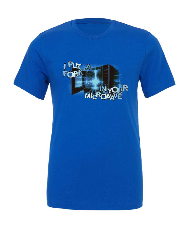 I Put a Fork in Your Microwave design on a blue t-shirt
