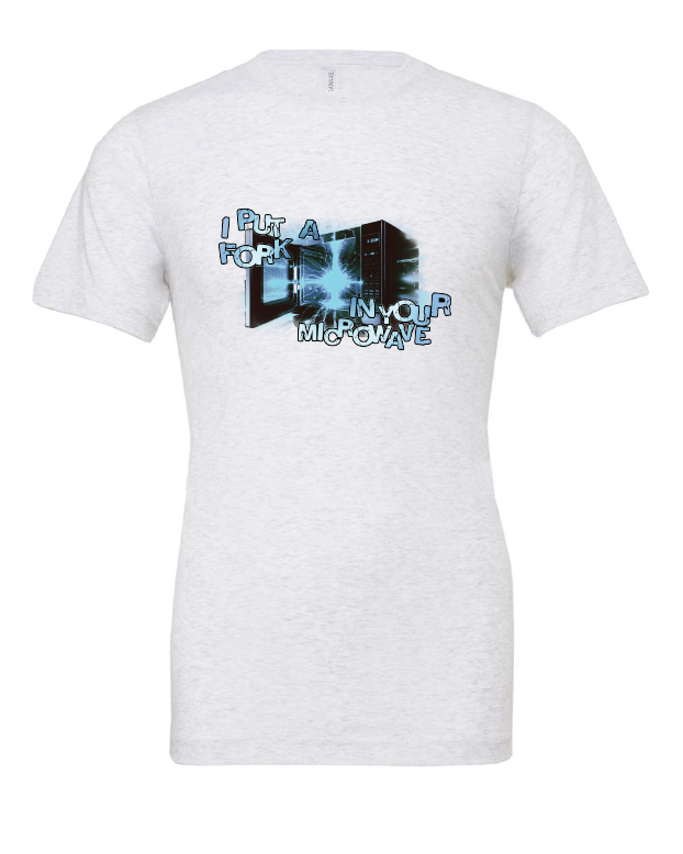 I Put a Fork in Your Microwave design on a white t-shirt