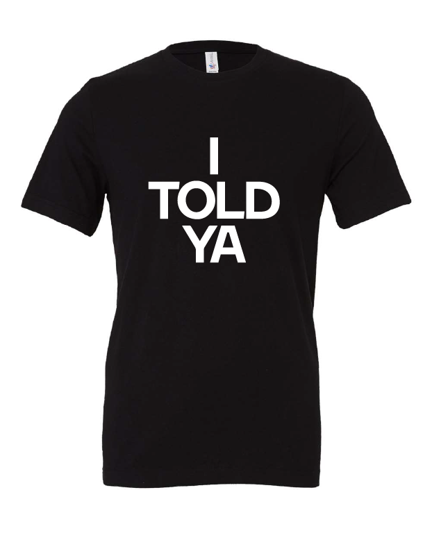 I Told Ya design on a black t-shirt