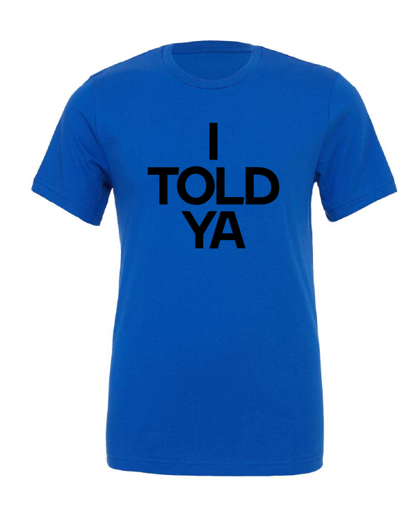 I Told Ya design on a blue t-shirt