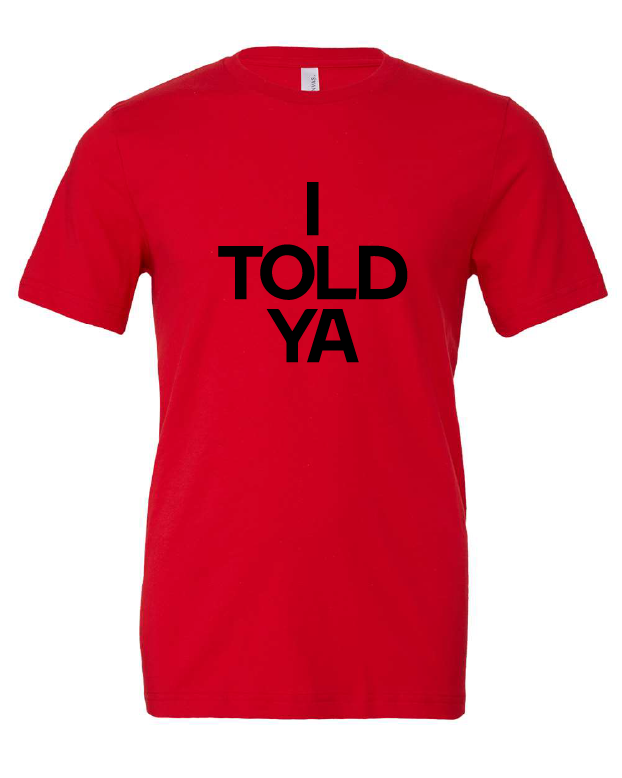 I Told Ya design on a red t-shirt