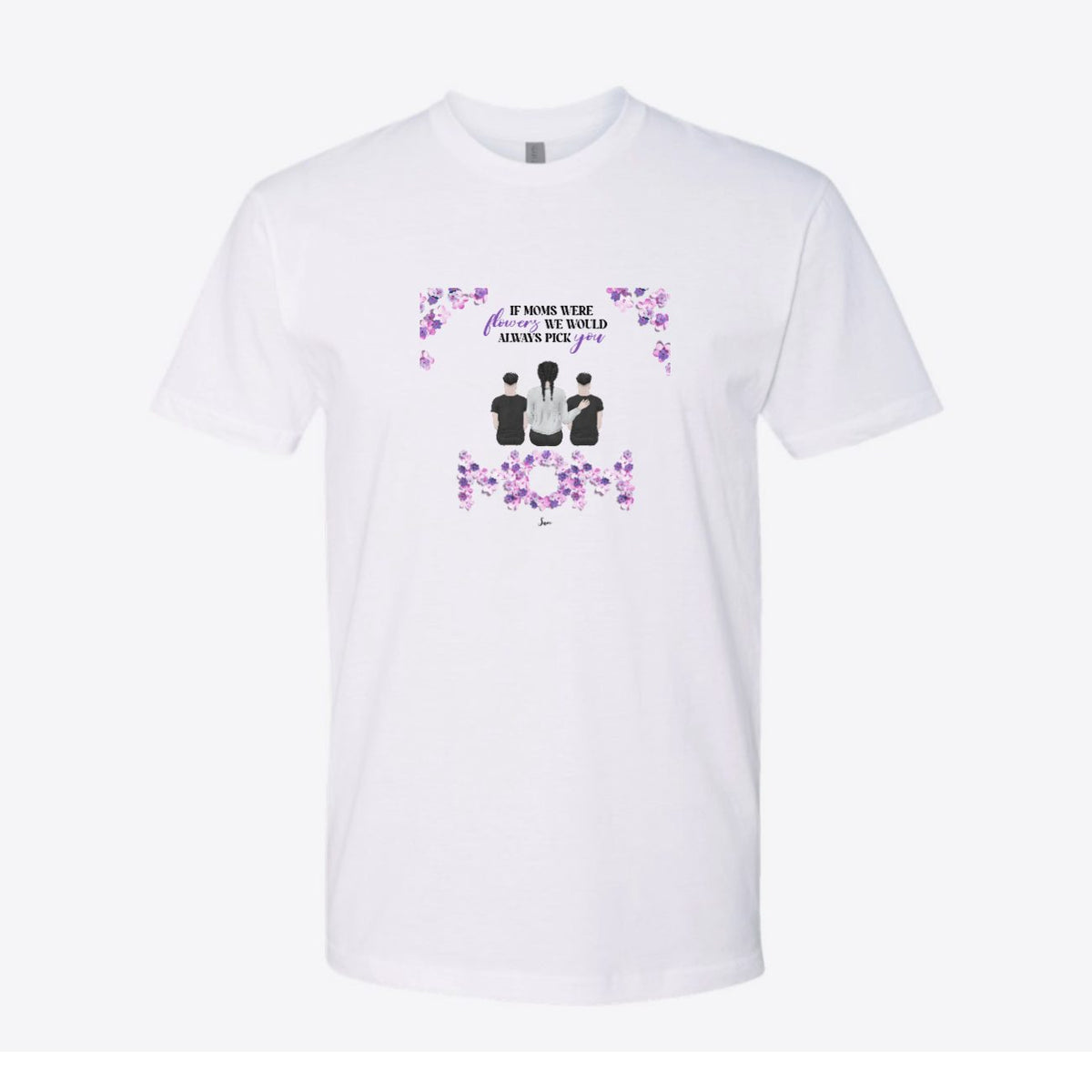 If Moms Were Flowers Custom Tee