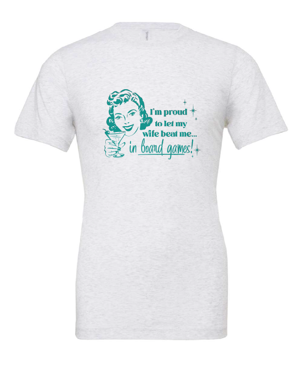 I'm Proud To Let My Wife Beat Me in Board Games design on a white t-shirt