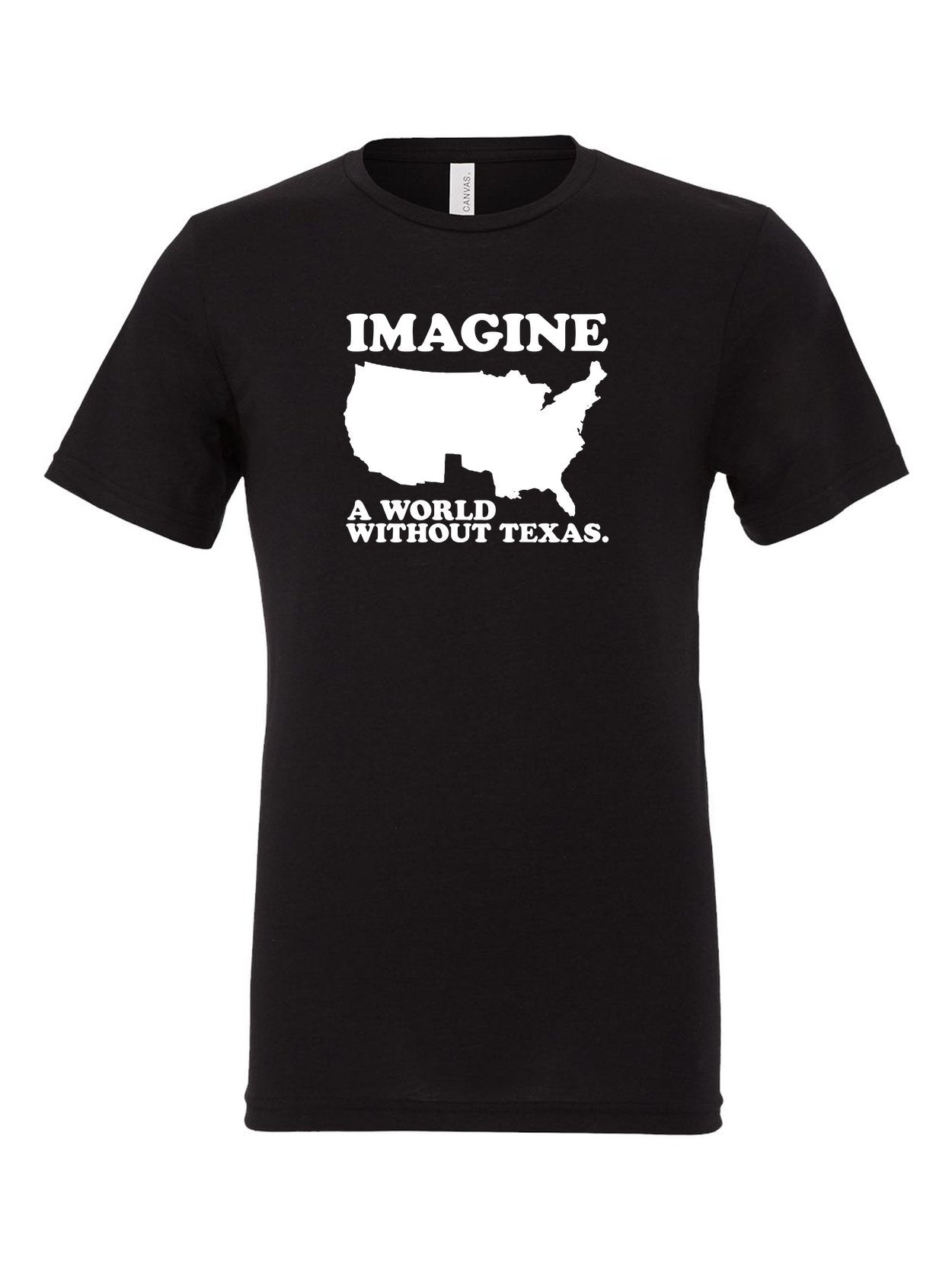 Imagine a World Without Texas on a black t-shirt