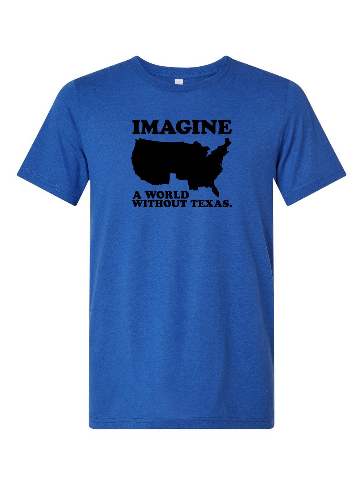 Imagine a World Without Texas on a royal blue t-shirt