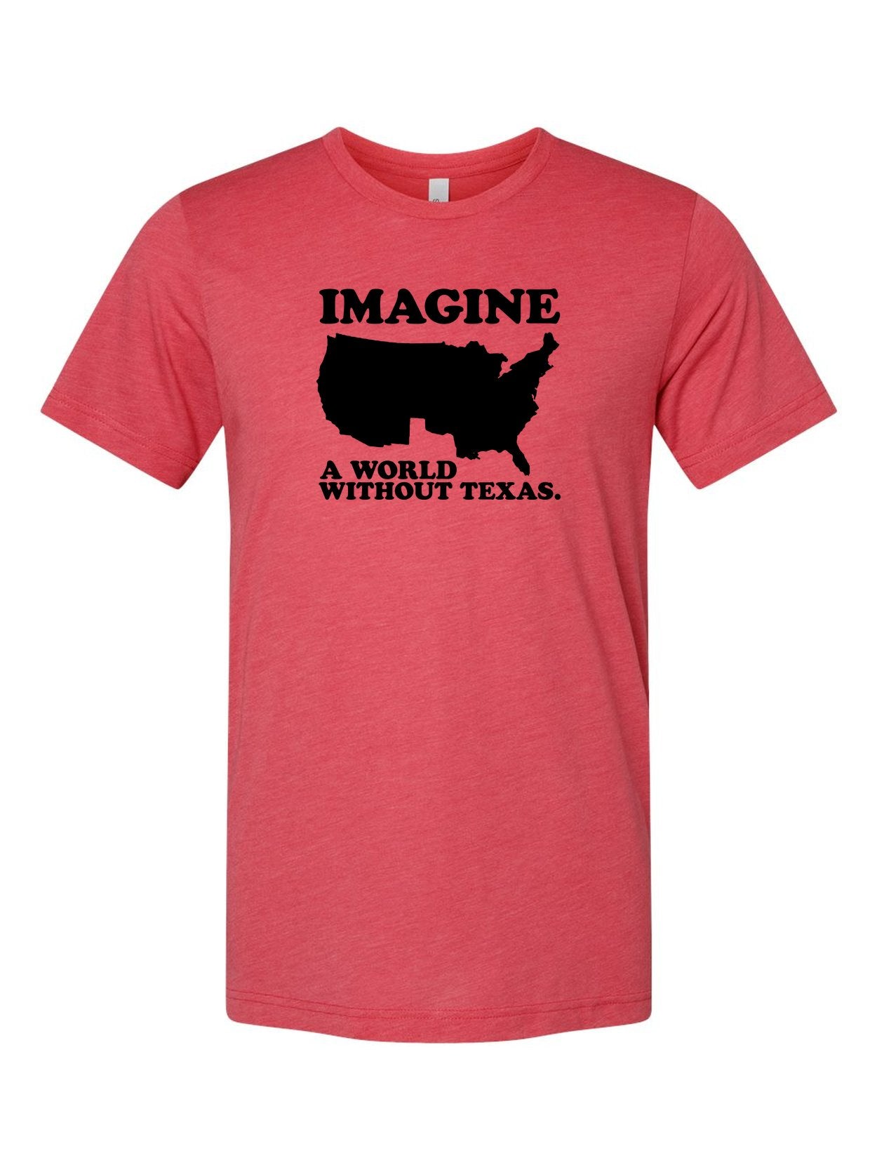 Imagine a World Without Texas on a true red t-shirt