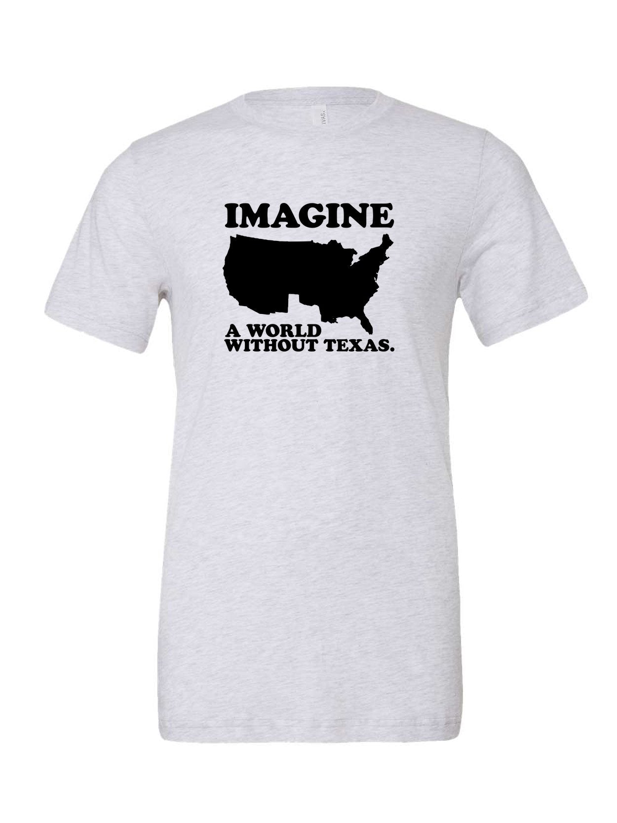 Imagine a World Without Texas on a white t-shirt