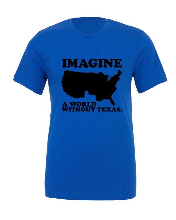 Imagine a World Without Texas design on a blue t-shirt