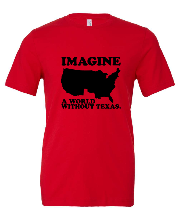 Imagine a World Without Texas design on a red t-shirt