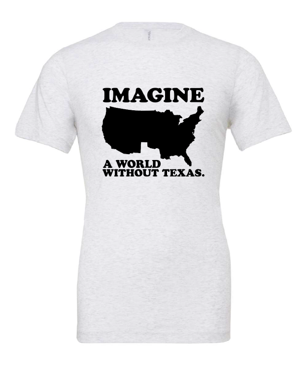 Imagine a World Without Texas design on a white t-shirt